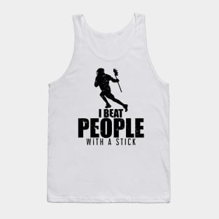 I Beat People With a Stick Lacrosse LAX Player Tank Top